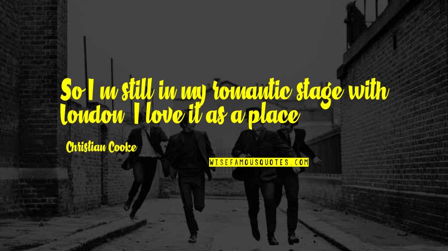 Christian Romantic Quotes By Christian Cooke: So I'm still in my romantic stage with