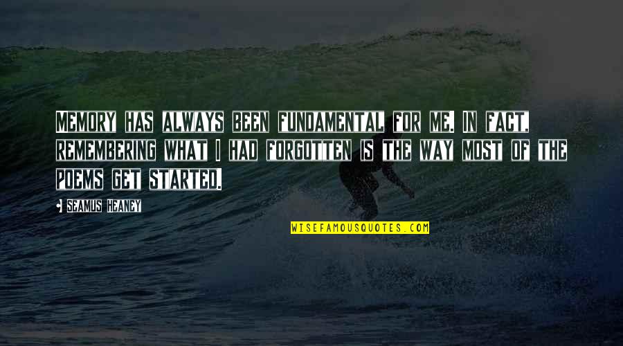 Christian Romantic Quotes By Seamus Heaney: Memory has always been fundamental for me. In