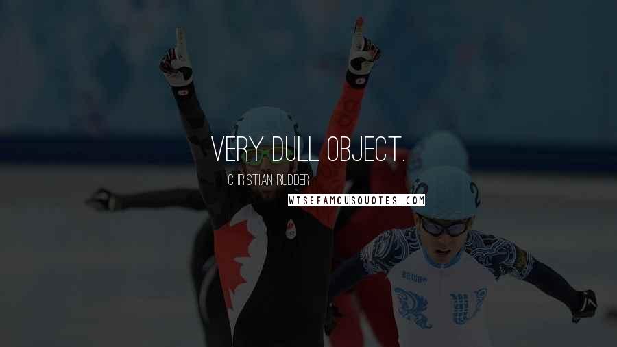 Christian Rudder quotes: very dull object.