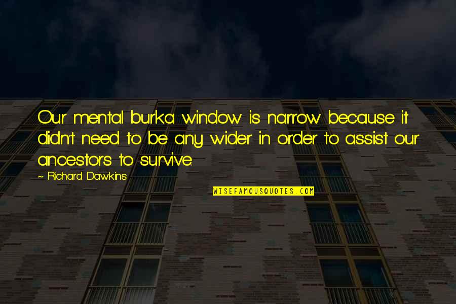 Christian Safe Trip Quotes By Richard Dawkins: Our mental burka window is narrow because it Christian Safe Trip Quotes By Richard Dawkins: Our mental burka window is narrow because it