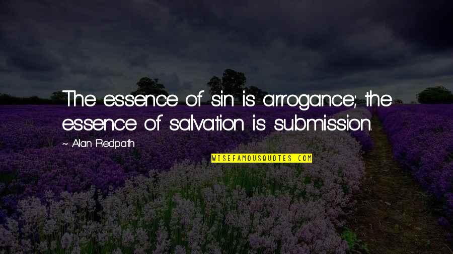 Christian Salvation Quotes By Alan Redpath: The essence of sin is arrogance; the essence