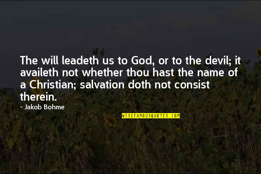 Christian Salvation Quotes By Jakob Bohme: The will leadeth us to God, or to