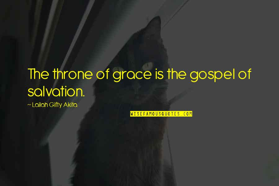 Christian Salvation Quotes By Lailah Gifty Akita: The throne of grace is the gospel of