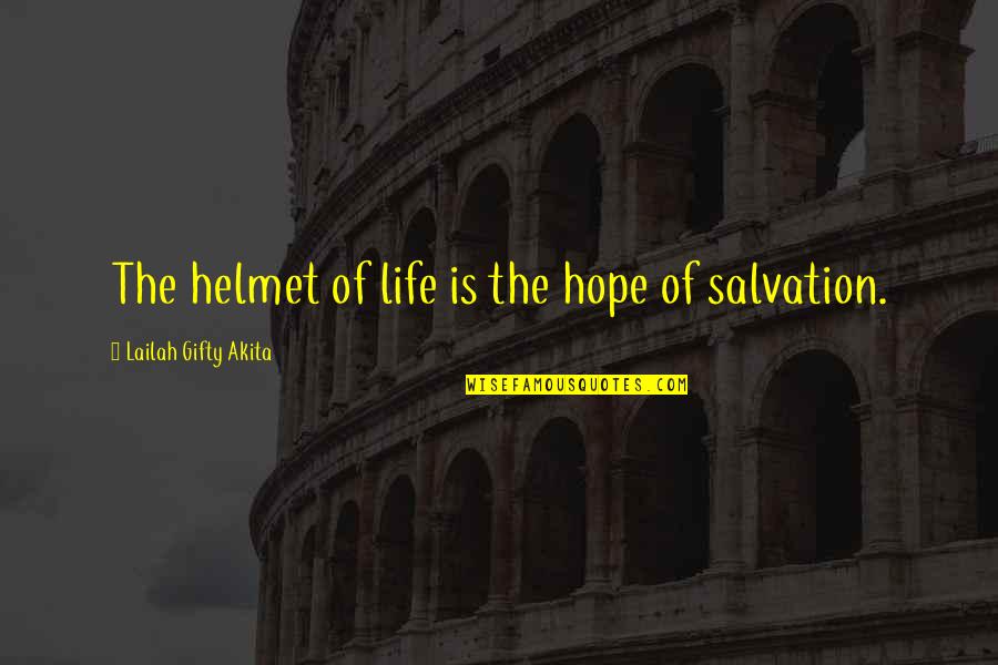 Christian Salvation Quotes By Lailah Gifty Akita: The helmet of life is the hope of