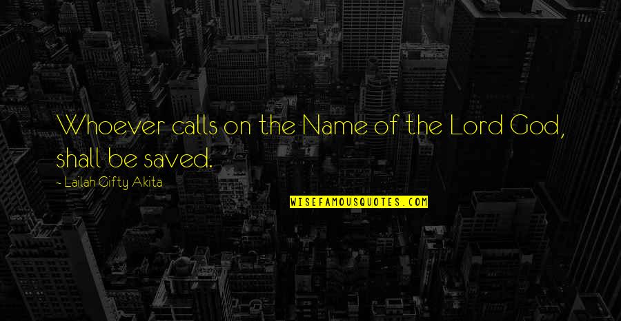 Christian Salvation Quotes By Lailah Gifty Akita: Whoever calls on the Name of the Lord