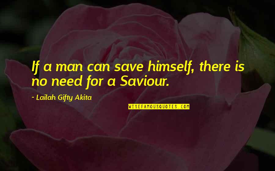 Christian Salvation Quotes By Lailah Gifty Akita: If a man can save himself, there is