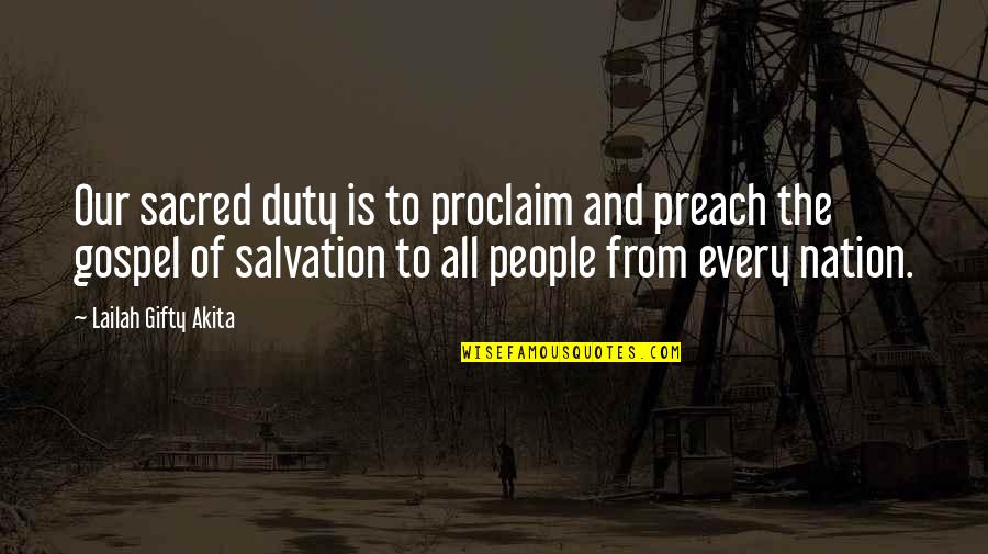 Christian Salvation Quotes By Lailah Gifty Akita: Our sacred duty is to proclaim and preach