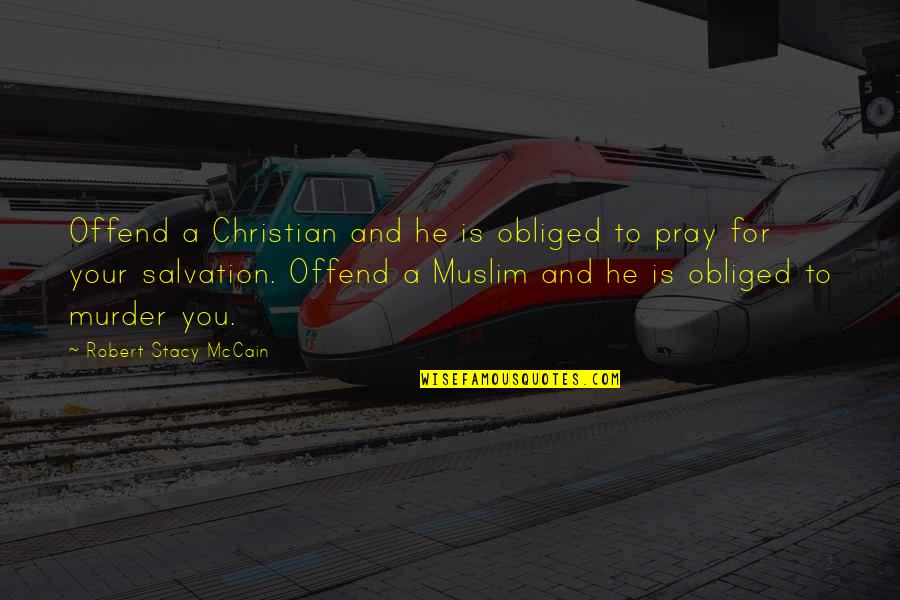 Christian Salvation Quotes By Robert Stacy McCain: Offend a Christian and he is obliged to
