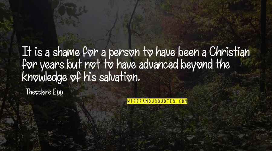 Christian Salvation Quotes By Theodore Epp: It is a shame for a person to
