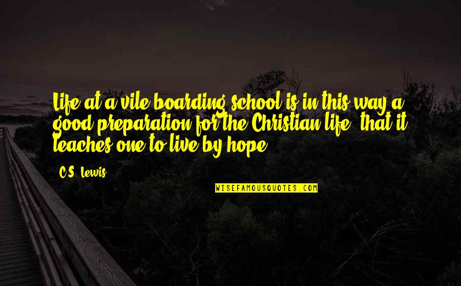 Christian School Quotes By C.S. Lewis: Life at a vile boarding school is in