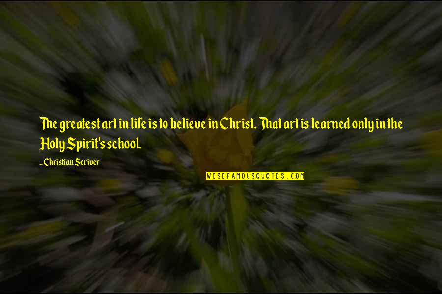 Christian School Quotes By Christian Scriver: The greatest art in life is to believe