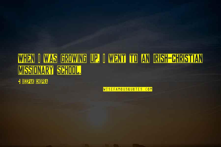 Christian School Quotes By Deepak Chopra: When I was growing up, I went to