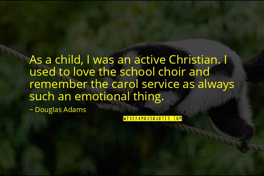Christian School Quotes By Douglas Adams: As a child, I was an active Christian.