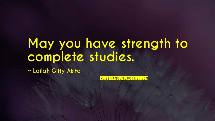 Christian School Quotes By Lailah Gifty Akita: May you have strength to complete studies.