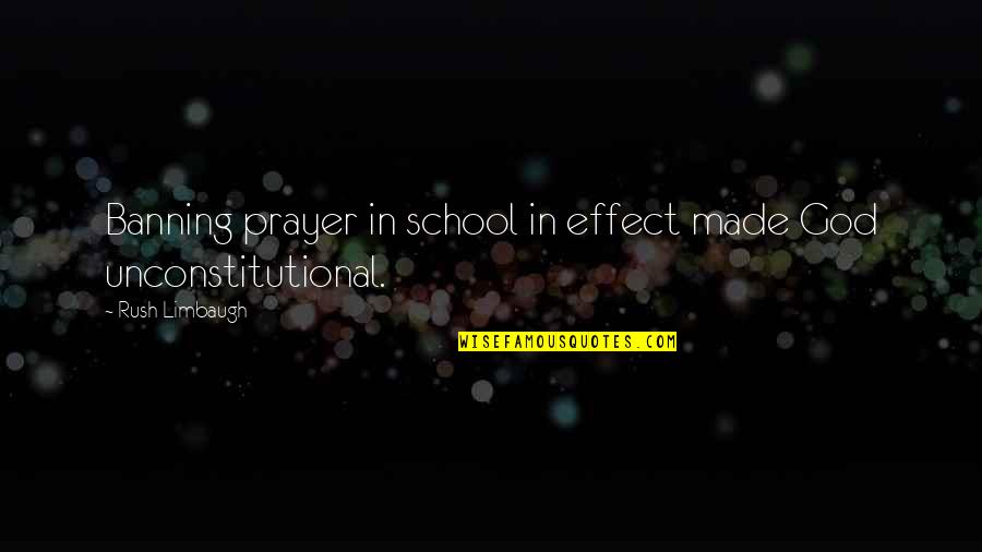 Christian School Quotes By Rush Limbaugh: Banning prayer in school in effect made God