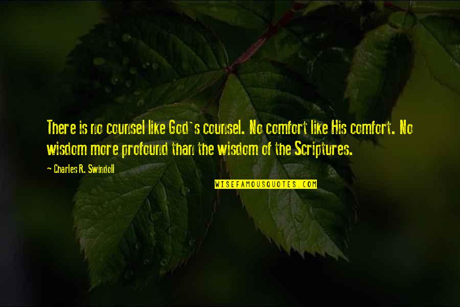 Christian Scriptures And Quotes By Charles R. Swindoll: There is no counsel like God's counsel. No