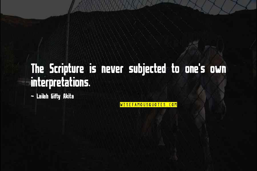 Christian Scriptures And Quotes By Lailah Gifty Akita: The Scripture is never subjected to one's own