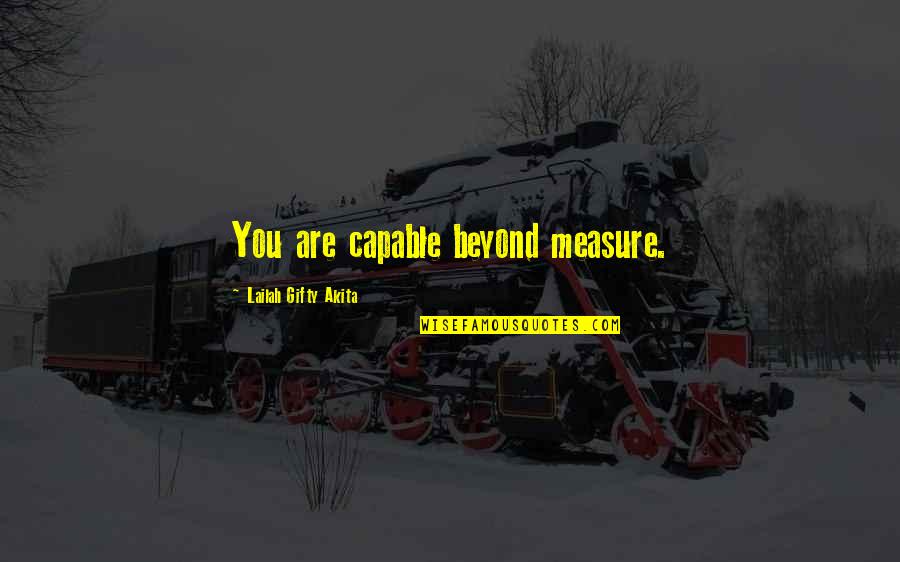 Christian Self Confidence Quotes By Lailah Gifty Akita: You are capable beyond measure.