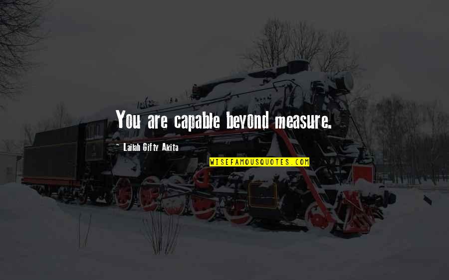 Christian Self Esteem Quotes By Lailah Gifty Akita: You are capable beyond measure.