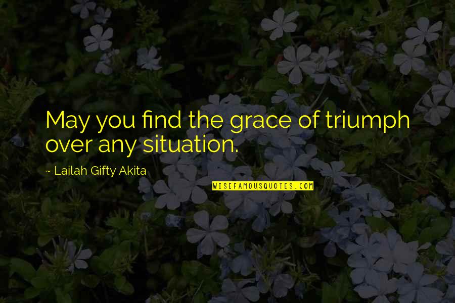 Christian Self Esteem Quotes By Lailah Gifty Akita: May you find the grace of triumph over