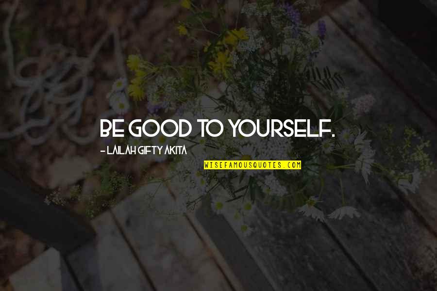 Christian Self Esteem Quotes By Lailah Gifty Akita: Be good to yourself.