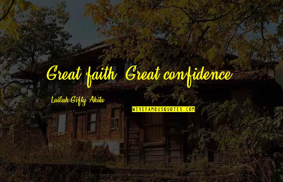 Christian Self Esteem Quotes By Lailah Gifty Akita: Great faith, Great confidence.