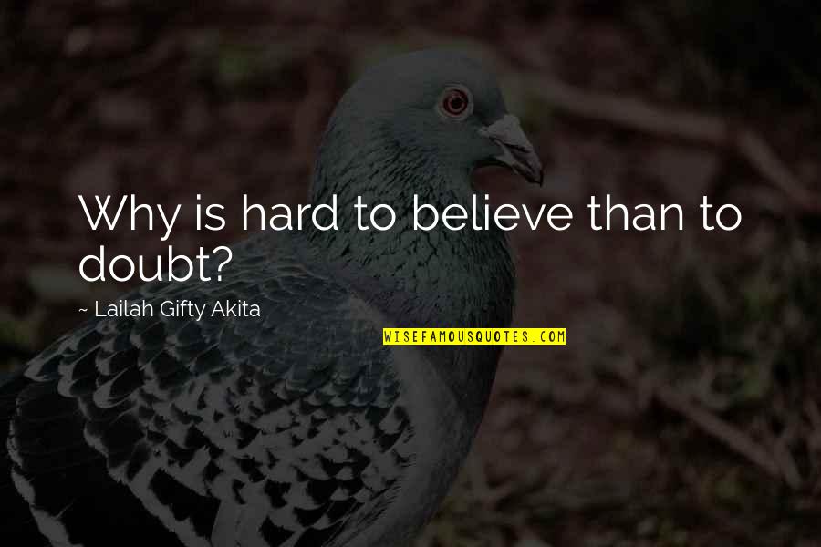 Christian Self Esteem Quotes By Lailah Gifty Akita: Why is hard to believe than to doubt?