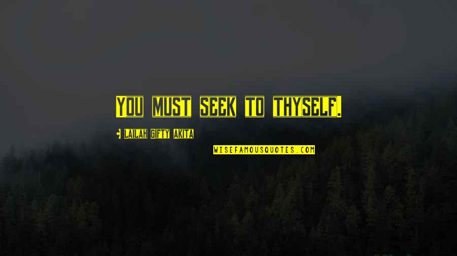Christian Self Esteem Quotes By Lailah Gifty Akita: You must seek to thyself.