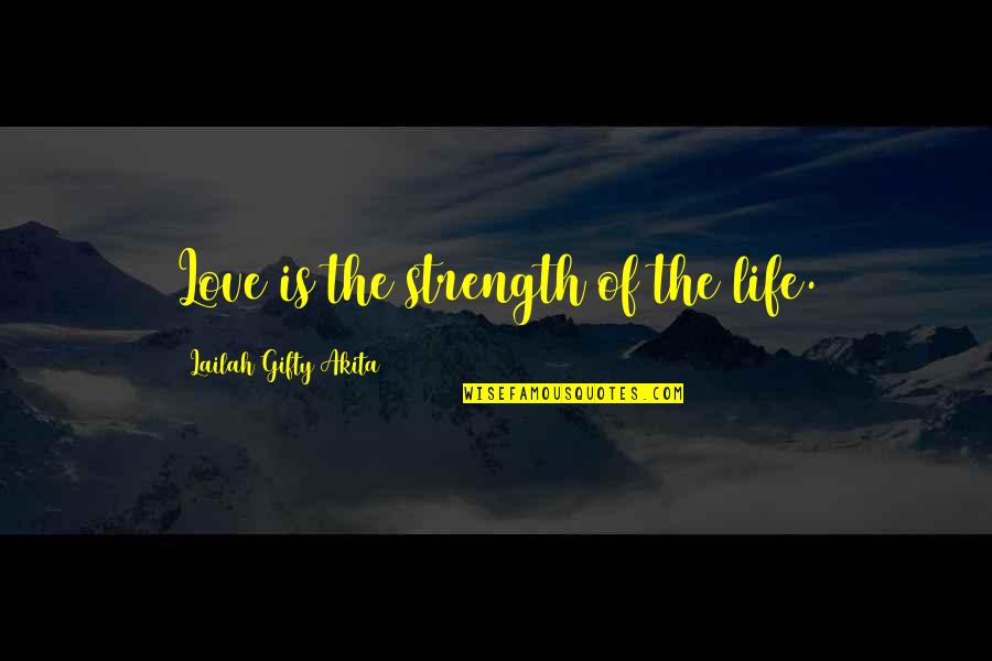 Christian Self Esteem Quotes By Lailah Gifty Akita: Love is the strength of the life.