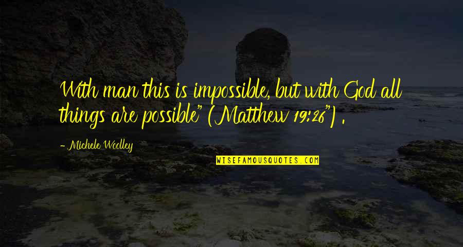 Christian Self Esteem Quotes By Michele Woolley: With man this is impossible, but with God