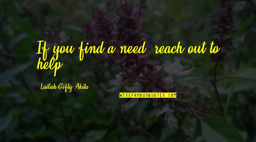 Christian Self Motivation Quotes By Lailah Gifty Akita: If you find a need, reach out to
