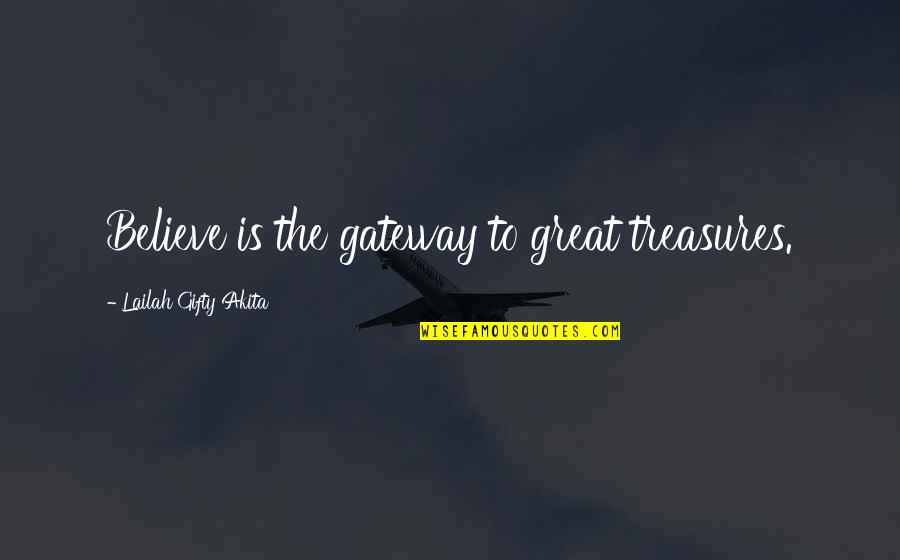 Christian Self Motivation Quotes By Lailah Gifty Akita: Believe is the gateway to great treasures.