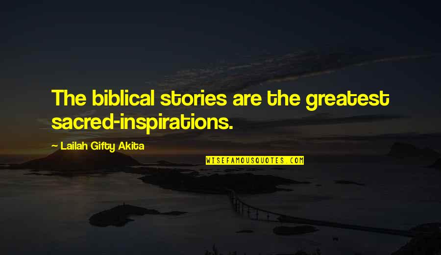 Christian Self Motivation Quotes By Lailah Gifty Akita: The biblical stories are the greatest sacred-inspirations.