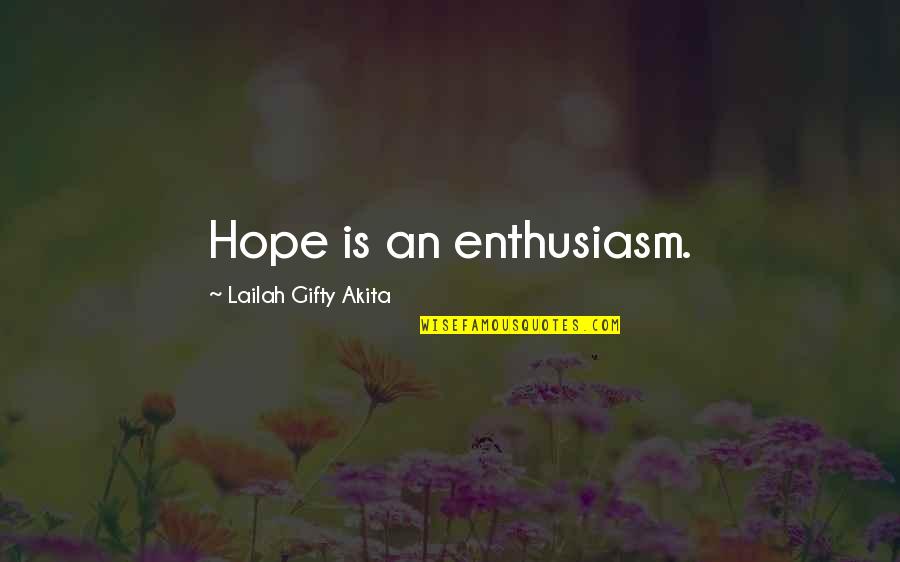 Christian Self Motivation Quotes By Lailah Gifty Akita: Hope is an enthusiasm.