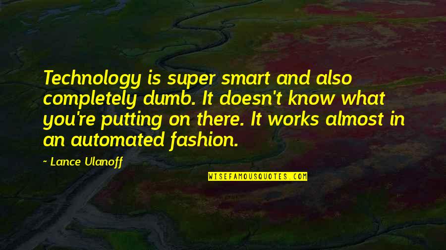 Christian Self Worth Quotes By Lance Ulanoff: Technology is super smart and also completely dumb. Christian Self Worth Quotes By Lance Ulanoff: Technology is super smart and also completely dumb.