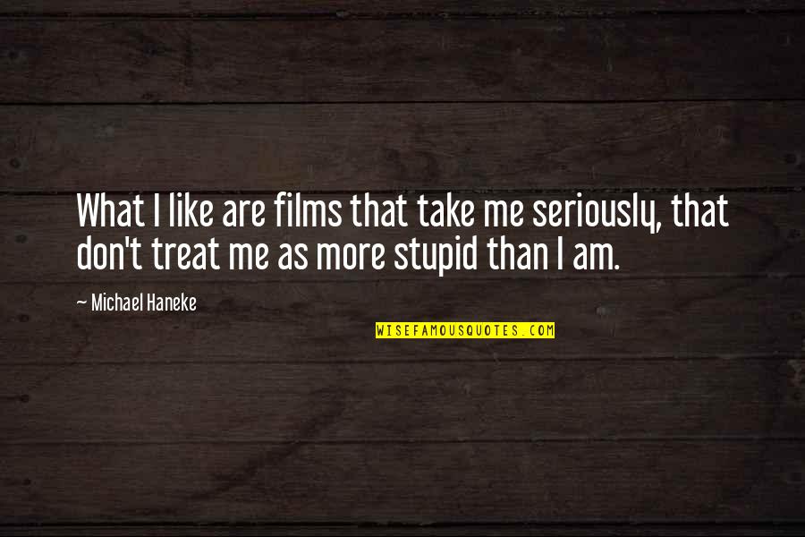 Christian Self Worth Quotes By Michael Haneke: What I like are films that take me Christian Self Worth Quotes By Michael Haneke: What I like are films that take me