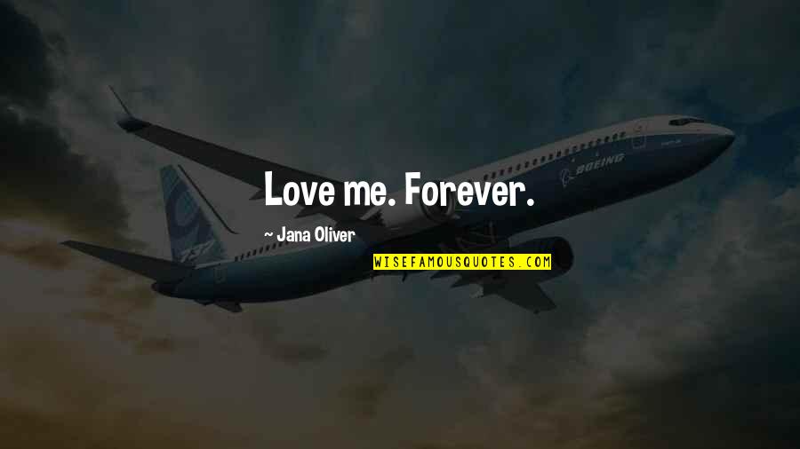 Christian Selfie Quotes By Jana Oliver: Love me. Forever.