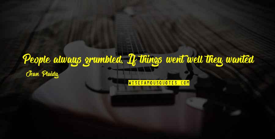 Christian Selfie Quotes By Jean Plaidy: People always grumbled. If things went well they