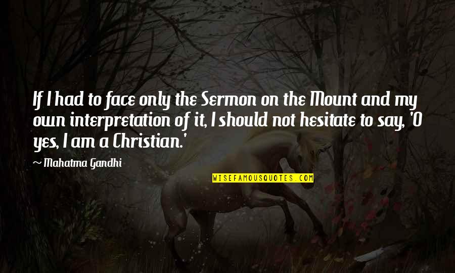 Christian Sermon Quotes By Mahatma Gandhi: If I had to face only the Sermon