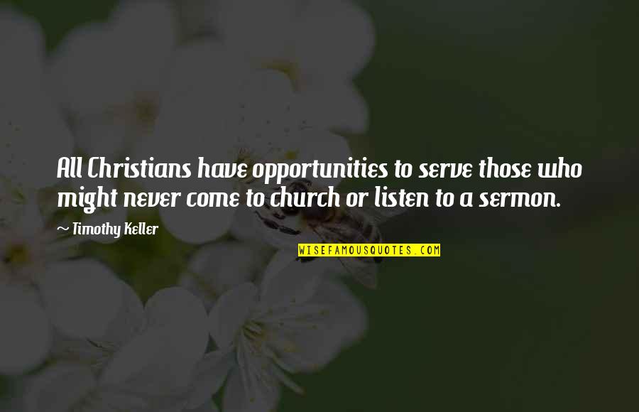 Christian Sermon Quotes By Timothy Keller: All Christians have opportunities to serve those who