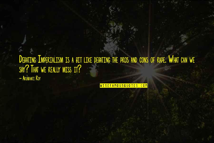 Christian Servant Leadership Quotes By Arundhati Roy: Debating Imperialism is a bit like debating the