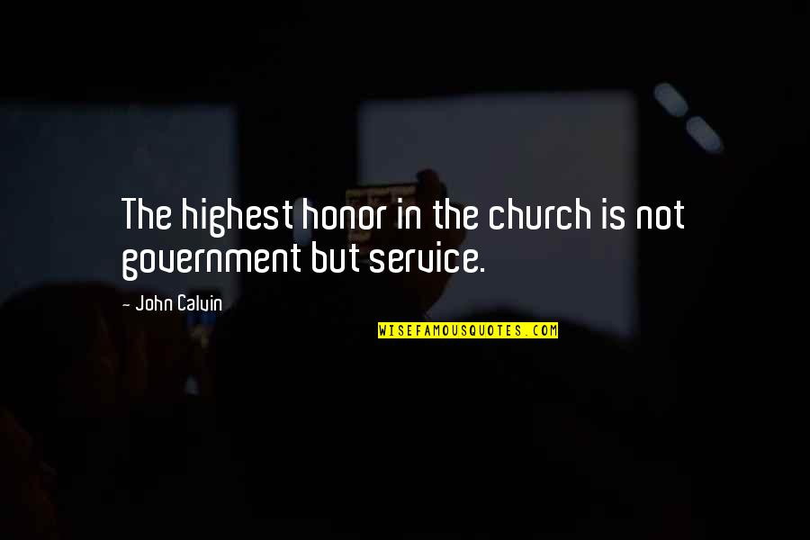 Christian Service Quotes By John Calvin: The highest honor in the church is not