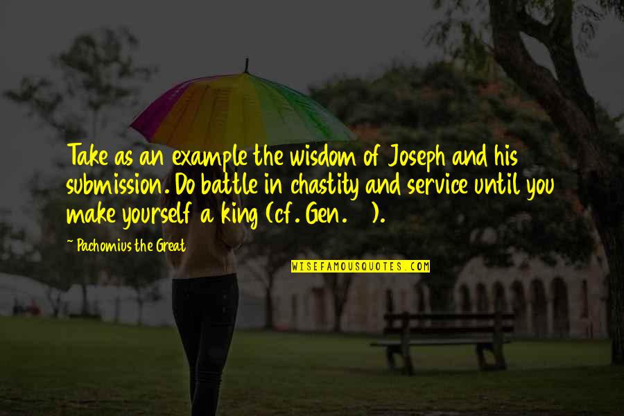 Christian Service Quotes By Pachomius The Great: Take as an example the wisdom of Joseph