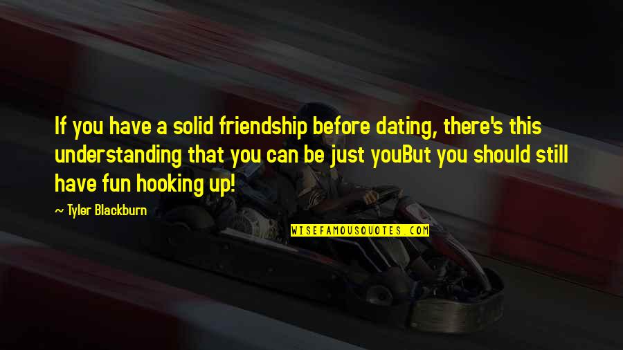 Christian Shephard Quotes By Tyler Blackburn: If you have a solid friendship before dating,