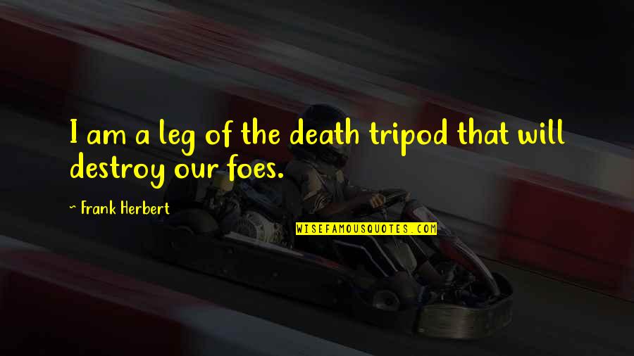 Christian Short Poems Quotes By Frank Herbert: I am a leg of the death tripod Christian Short Poems Quotes By Frank Herbert: I am a leg of the death tripod
