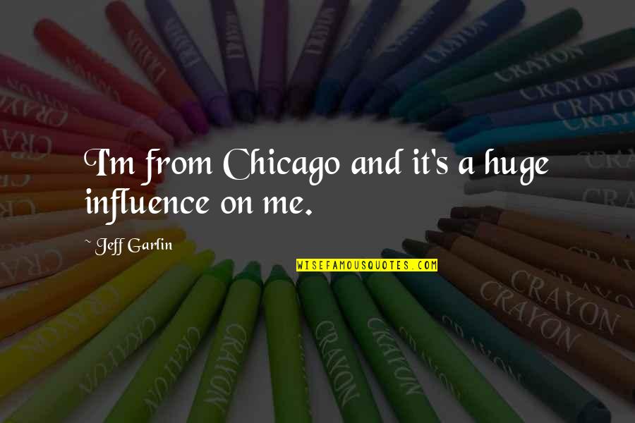 Christian Short Poems Quotes By Jeff Garlin: I'm from Chicago and it's a huge influence Christian Short Poems Quotes By Jeff Garlin: I'm from Chicago and it's a huge influence