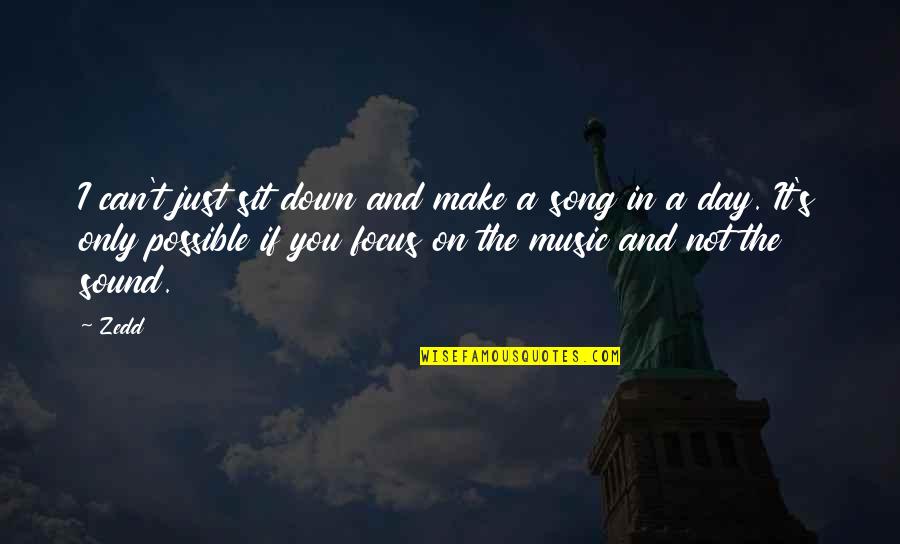 Christian Short Poems Quotes By Zedd: I can't just sit down and make a Christian Short Poems Quotes By Zedd: I can't just sit down and make a