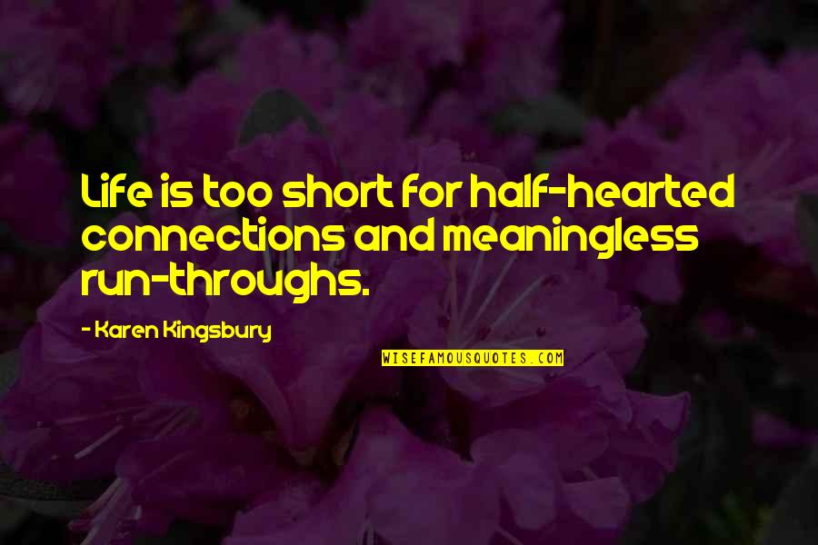 Christian Short Quotes By Karen Kingsbury: Life is too short for half-hearted connections and