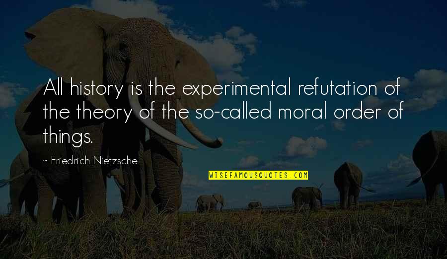 Christian Single Life Quotes By Friedrich Nietzsche: All history is the experimental refutation of the