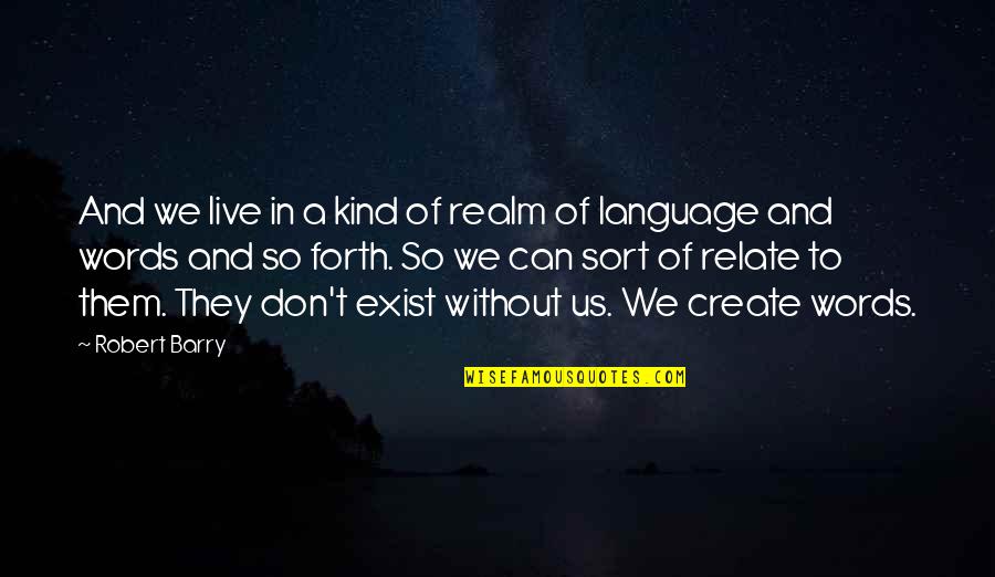 Christian Single Life Quotes By Robert Barry: And we live in a kind of realm